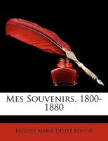 Mes Souvenirs, 1800-1880 1142038912 Book Cover