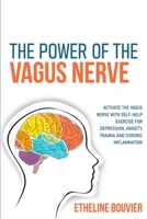 The Power of the Vagus Nerve: Activate the Vagus Nerve with Self-Help Exercise for Depression, Anxiety, Trauma and Chronic Inflammation 1676252312 Book Cover