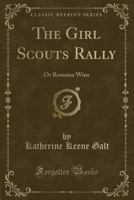 The Girl Scouts' Rally; or, Rosanna Wins 1516869672 Book Cover