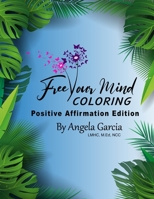 Free Your Mind Coloring: Positive Affirmation Edition B0BMSXWQHK Book Cover