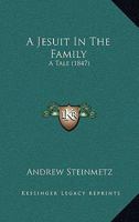 A Jesuit In The Family: A Tale 1436734819 Book Cover