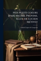 Nos petits coeurs [par] Michel Provins. Illus. de Lucien Métivet 1178177327 Book Cover