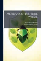 Mexican Cotton-boll Weevil: Message From The President Of The United States, Transmitting A Communication From The Secretary Of Agriculture Submitting A Report On The Mexican Cotton-boll Weevil... 1274881919 Book Cover