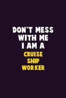 Don't Mess With Me, I Am A Cruise Ship Worker: 6X9 Career Pride 120 pages Writing Notebooks 1676890432 Book Cover