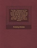 The New Testament Of Our Lord And Saviour Jesus Christ: Translated Out Of The Greek ... And Revised A. D. 1881: With The Readings And Renderings Preferred By The American Committee Of Revision Incorpo 1276762917 Book Cover