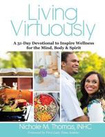 Living Virtuously: A 31-Day Devotional to Inspire Wellness for the Mind, Body & Spirit 0998159700 Book Cover