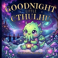 Goodnight Little Cthulhu B0H6GJ4BKS Book Cover
