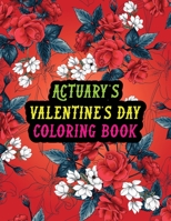 Actuary's Valentine Day Coloring Book: Best Stress Relief Valentine Day Gifts Idea for Actuary Husband, Wife, Dad, Mom, Boyfriend, Girlfriend. Male/fe B08RT9T9JZ Book Cover