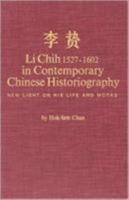 Li Chih, 1527-1602, in Contemporary Chinese Historiography: New Light on His Life and Works 087332160X Book Cover