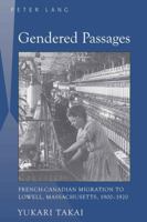 Gendered Passages: French-Canadian Migration to Lowell, Massachusetts, 1900-1920 1433104962 Book Cover