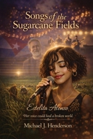 Songs of the Sugarcane Fields B0H1TFYGGQ Book Cover