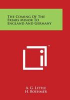 The Coming of the Friars Minor to England and Germany 1162616520 Book Cover