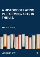 A History of Latinx Performing Arts in the U.S.: Two Volume Set 1032572116 Book Cover