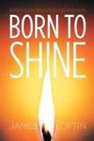 Born to Shine: Reclaiming Your Identity as the Light of the World 1664280448 Book Cover