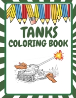 Tanks Coloring Book: Tanks to Color Military Coloring Pages For Kids Tanks WOT Coloring Book Perfect Gift for Boys and Adults B08WZFTXLB Book Cover