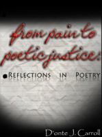 From Pain to Poetic Justice: Reflections in Poetry 0979979838 Book Cover