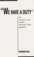 We Have a Duty: The Supreme Court and the Watergate Tapes Litigation 0313265658 Book Cover