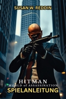 HITMAN WORLD OF ASSASSINATION SPIELANLEITUNG: Das ultimative Strategiehandbuch für professionelle Assassinen (German Edition) B0F1TWD8XH Book Cover
