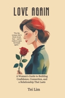 Love Again: A Woman’s Guide to Building Confidence, Connection, and a Relationship That Lasts B0F6QB5G3D Book Cover