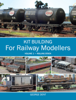Kit Building for Railway Modellers: Volume 1 - Rolling Stock 1847974848 Book Cover