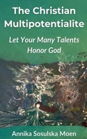 The Christian Multipotentialite: Let Your Many Talents Honor God 8269426121 Book Cover