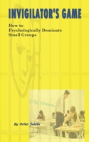 Invigilator's Games: How to Psychologically Dominate Small Groups B0924679HK Book Cover