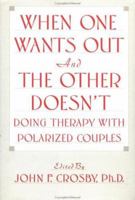 When One Wants Out And The Other Doesn't: Doing Therapy With Polarized Couples 0876305273 Book Cover