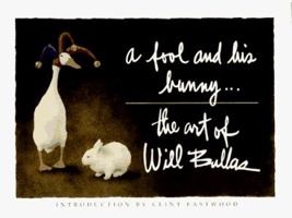 A Fool and His Bunny: The Art of Will Bullas 0867130199 Book Cover