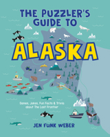 The Puzzler's Guide to Alaska: Games, Jokes, Fun Facts & Trivia about the Last Frontier (Puzzler's Guides) 1513141805 Book Cover