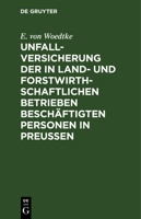 Unfallversicherung Der in Land- Und Forstwirthschaftlichen Betrieben Besch�ftigten Personen in Preu�en 3111311899 Book Cover
