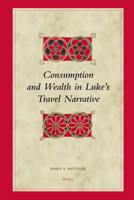 Consumption and Wealth in Luke's Travel Narrative 9004162615 Book Cover