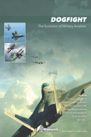 Dogfight: The Evolution of Military Aviation B0H87DK65D Book Cover
