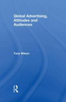 Global Advertising, Attitudes, and Audiences 041586089X Book Cover