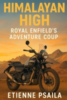 Himalayan High: Royal Enfield's Adventure Coup 1923593595 Book Cover