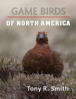 Game Birds of North America: A Complete Guide ( Includes Wild Game Recipes) 1686903707 Book Cover