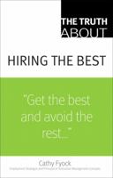 The Truth About Hiring the Best (Truth About) 0132381869 Book Cover