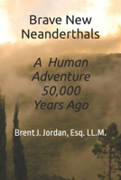 Brave New Neanderthals: A Human Adventure 50,000 Years Ago B09P19VMCR Book Cover