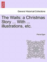 The Waits: a Christmas Story ... With ... illustrations, etc. 1241224218 Book Cover