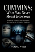 CUMMINS: What Was Never Meant to Be Seen: Inside the Hidden Conversations and the Real Events Behind the Headlines (BOOKS ON MACHINE) B0H67MSFZX Book Cover