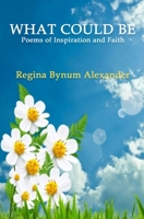 What Could Be: Poems of Inspiration and Faith B0FM3ZZ77B Book Cover