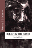 Belief in the Word: Reading the Fourth Gospel, John 1-4 0800625846 Book Cover