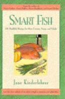 Smart Fish: 101 Healthful Recipes for Main Courses, Soups, and Salads 1557041644 Book Cover