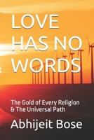 LOVE HAS NO WORDS: The Gold of Every Religion & The Universal Path B0GTHLLSLM Book Cover