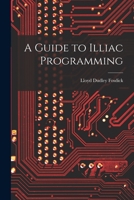 A Guide to Illiac Programming 1014313902 Book Cover