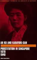 Ah Ku and Karayuki-San: Prostitution in Singapore 1880-1940 9971692678 Book Cover