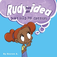 Rudy has an idea: Don't feed the critters B0CS8Y4Q82 Book Cover