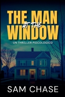 The Man at the Window: Un thriller psicologico (Italian Edition) B0H8CKD81V Book Cover