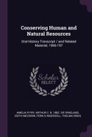 Conserving Human and Natural Resources: Oral History Transcript / and Related Material, 1966-197 B0BMZM8F7D Book Cover