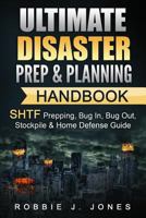 Ultimate Disaster Prep & Planning Handbook: SHTF Prepping, Bug In, Bug Out, Stockpile & Home Defense Guide 1540886751 Book Cover