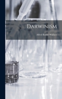 Darwinism: An Exposition of the Theory of Natural Selection with Some of Its Applications 935801976X Book Cover
